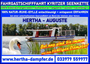 Entspannung und Erholung mit dem HERTHA AUGUSTE DAMPFER dem Folgeschiff des Hertha BSC Gruendungsschiff der ALTEN DAME oder HERTHA Dampfer auf der Kyritzer Seenkette! Ruhe, Idylle, Erholung und Natur pur geniessen an Bord des kleinen und feinen Fahrgastschiff Hertha-Auguste, mit klimaneutralem E-Antrieb entschleunigen sie im Naturparadies!